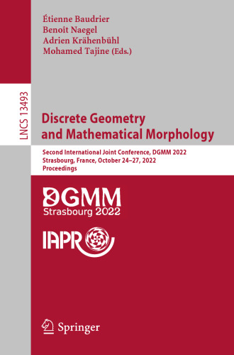 Discrete Geometry and Mathematical Morphology: Second International Joint Conference, DGMM 2022, Strasbourg, France, October 24–27, 2022, Proceedings (Lecture Notes in Computer Science)