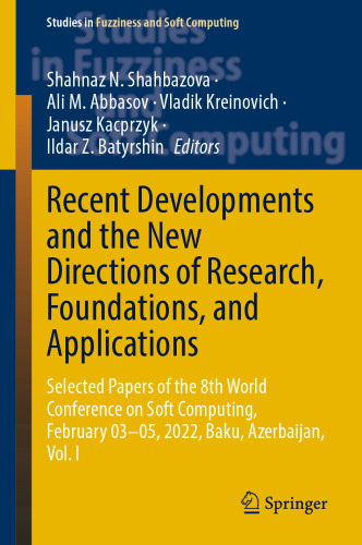 Recent Developments and the New Directions of Research, Foundations, and Applications: Selected Papers of the 8th World Conference on Soft Computing, February 03–05, 2022, Baku, Azerbaijan, Vol. I