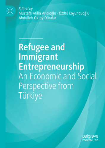Refugee and Immigrant Entrepreneurship: An Economic and Social Perspective from Türkiye