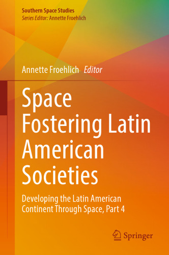 Space Fostering Latin American Societies: Developing the Latin American Continent Through Space, Part 4 (Southern Space Studies)