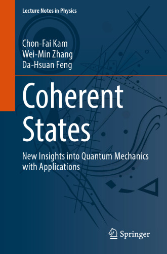 Coherent States: New Insights into Quantum Mechanics with Applications (Lecture Notes in Physics, 1011)