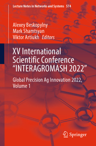XV International Scientific Conference “INTERAGROMASH 2022”: Global Precision Ag Innovation 2022, Volume 1 (Lecture Notes in Networks and Systems, 574)