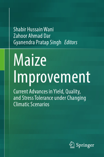 Maize Improvement: Current Advances in Yield, Quality, and Stress Tolerance under Changing Climatic Scenarios