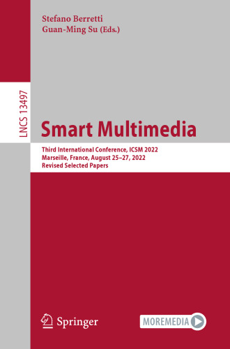 Smart Multimedia: Third International Conference, ICSM 2022, Marseille, France, August 25–27, 2022, Revised Selected Papers (Lecture Notes in Computer Science)