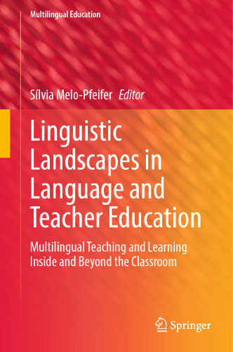 Linguistic Landscapes in Language and Teacher Education: Multilingual Teaching and Learning Inside and Beyond the Classroom
