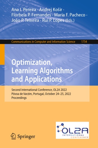 Optimization, Learning Algorithms and Applications: Second International Conference, OL2A 2022, Póvoa de Varzim, Portugal, October 24-25, 2022, ... in Computer and Information Science, 1754)