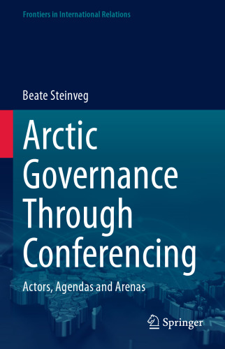 Arctic Governance Through Conferencing: Actors, Agendas and Arenas