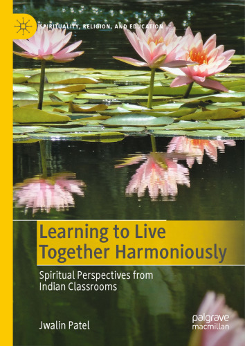Learning to Live Together Harmoniously: Spiritual Perspectives from Indian Classrooms (Spirituality, Religion, and Education)