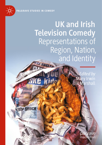 UK and Irish Television Comedy: Representations of Region, Nation, and Identity (Palgrave Studies in Comedy)