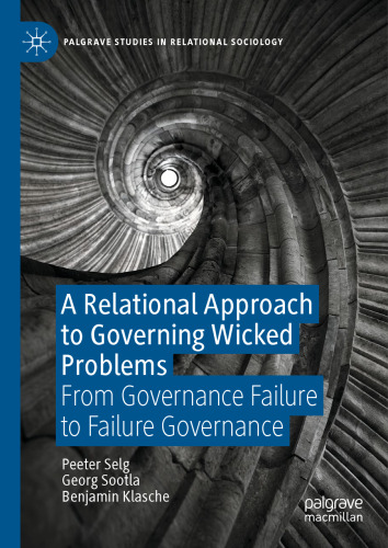 A Relational Approach to Governing Wicked Problems: From Governance Failure to Failure Governance (Palgrave Studies in Relational Sociology)