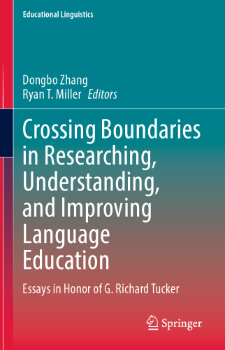 Crossing Boundaries in Researching, Understanding, and Improving Language Education: Essays in Honor of G. Richard Tucker (Educational Linguistics, 58)