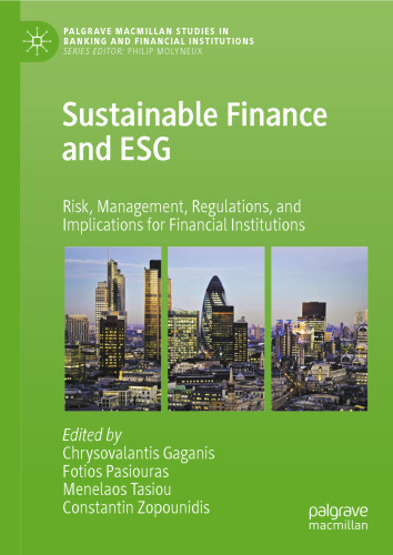Sustainable Finance and ESG: Risk, Management, Regulations, and Implications for Financial Institutions