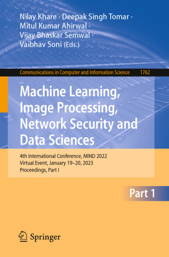 Machine Learning, Image Processing, Network Security and Data Sciences: 4th International Conference, MIND 2022, Virtual Event, January 19–20, 2023, ... in Computer and Information Science)