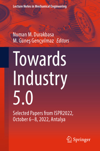 Towards Industry 5.0: Selected Papers from ISPR2022, October 6–8, 2022, Antalya