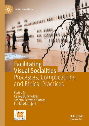 Facilitating Visual Socialities: Processes, Complications and Ethical Practices