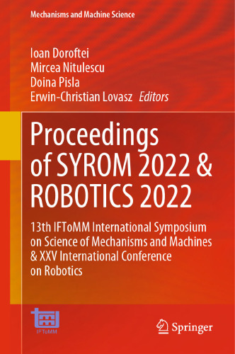 Proceedings of SYROM 2022 & ROBOTICS 2022: 13th IFToMM International Symposium on Science of Mechanisms and Machines & XXV International Conference on Robotics