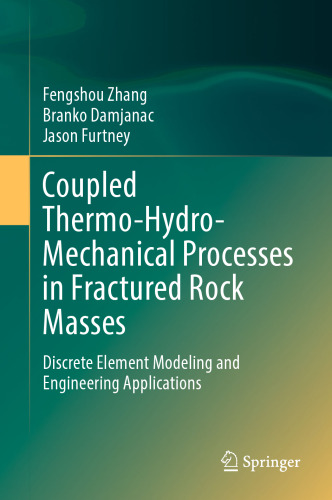 Coupled Thermo-Hydro-Mechanical Processes in Fractured Rock Masses: Discrete Element Modeling and Engineering Applications