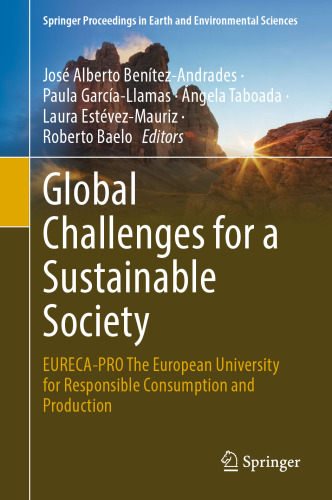 Global Challenges for a Sustainable Society: EURECA-PRO The European University for Responsible Consumption and Production (Springer Proceedings in Earth and Environmental Sciences)