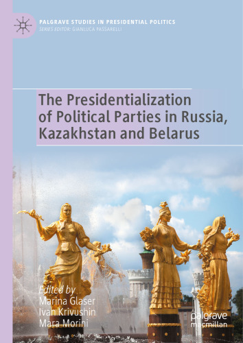 The Presidentialization of Political Parties in Russia, Kazakhstan and Belarus