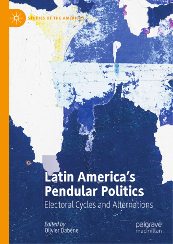 Latin America’s Pendular Politics: Electoral Cycles and Alternations (Studies of the Americas)