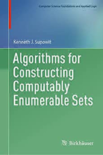 Algorithms for Constructing Computably Enumerable Sets (Computer Science Foundations and Applied Logic)