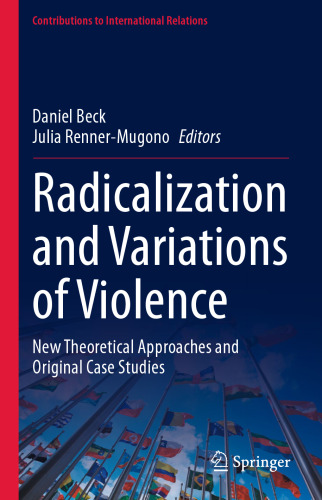 Radicalization and Variations of Violence: New Theoretical Approaches and Original Case Studies