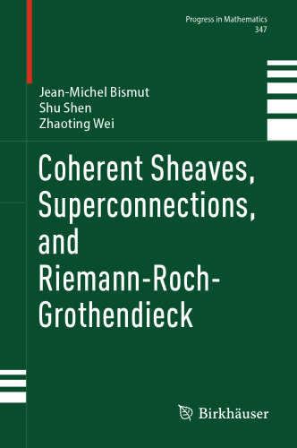 Coherent Sheaves, Superconnections, and Riemann-roch-grothendieck (Progress in Mathematics, 347)