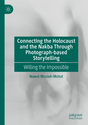 Connecting the Holocaust and the Nakba Through Photograph-based Storytelling: Willing the Impossible