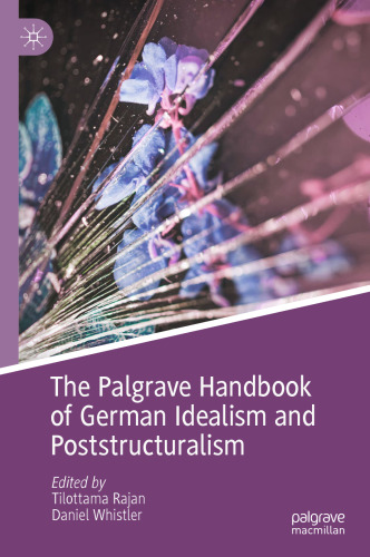 The Palgrave Handbook of German Idealism and Poststructuralism (Palgrave Handbooks in German Idealism)