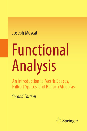 Functional Analysis: An Introduction to Metric Spaces, Hilbert Spaces, and Banach Algebras