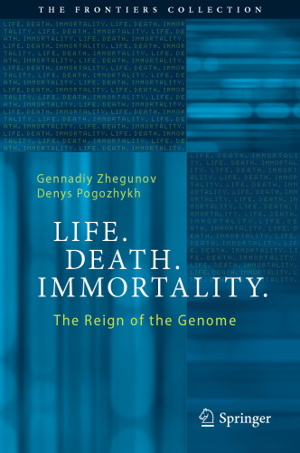 Life. Death. Immortality.: The Reign of the Genome