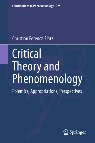 Critical Theory and Phenomenology: Polemics, Appropriations, Perspectives
