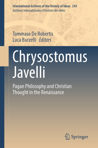 Chrysostomus Javelli: Pagan Philosophy and Christian Thought in the Renaissance (International Archives of the History of Ideas Archives internationales d'histoire des idées, 243)