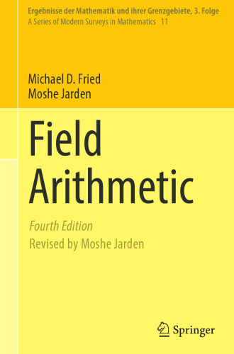 Field Arithmetic (Ergebnisse der Mathematik und ihrer Grenzgebiete. 3. Folge / A Series of Modern Surveys in Mathematics, 11)