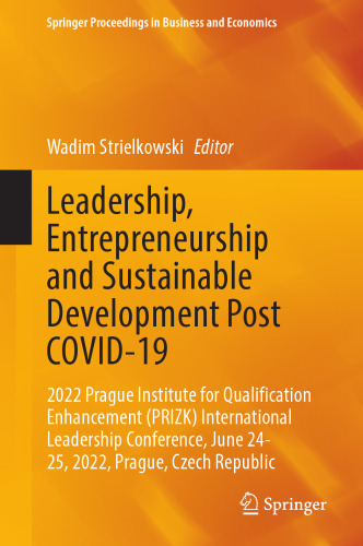 Leadership, Entrepreneurship and Sustainable Development Post COVID-19: 2022 Prague Institute for Qualifcation Enhancement (PRIZK) International Leadership Conference, June 24-25, 2022, Prague, Czech Republic
