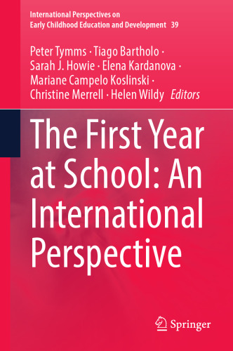 The First Year at School: An International Perspective (International Perspectives on Early Childhood Education and Development, 39)