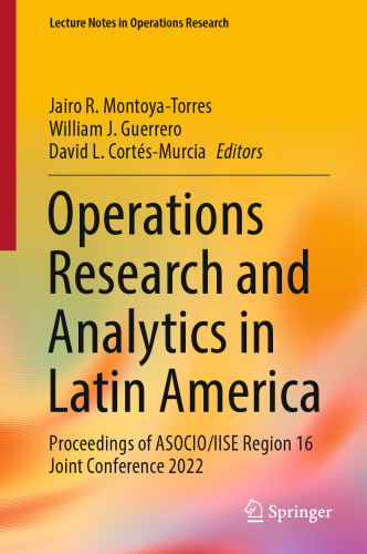 Operations Research and Analytics in Latin America: Proceedings of ASOCIO/IISE Region 16 Joint Conference 2022 (Lecture Notes in Operations Research)