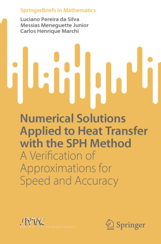 Numerical Solutions Applied to Heat Transfer with the SPH Method: A Verification of Approximations for Speed and Accuracy (SpringerBriefs in Mathematics)