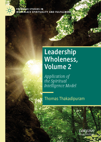 Leadership Wholeness, Volume 2: Application of the Spiritual Intelligence Model