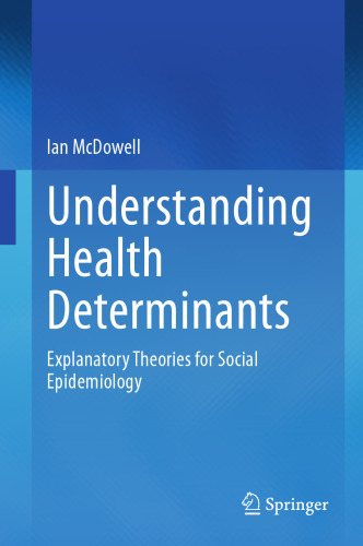 Understanding Health Determinants: Explanatory Theories for Social Epidemiology