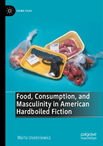Food, Consumption, and Masculinity in American Hardboiled Fiction