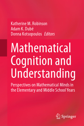 Mathematical Cognition and Understanding: Perspectives on Mathematical Minds in the Elementary and Middle School Years