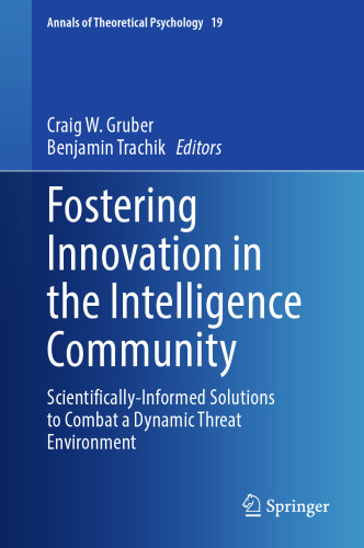 Fostering Innovation in the Intelligence Community: Scientifically-Informed Solutions to Combat a Dynamic Threat Environment (Annals of Theoretical Psychology, 19)