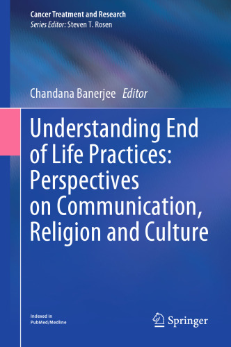 Understanding End of Life Practices: Perspectives on Communication, Religion and Culture (Cancer Treatment and Research, 187)