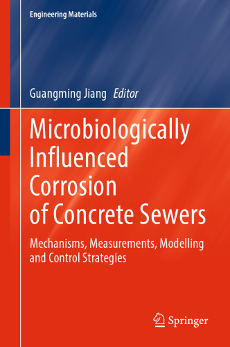 Microbiologically Influenced Corrosion of Concrete Sewers: Mechanisms, Measurements, Modelling and Control Strategies