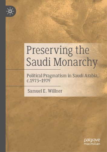 Preserving the Saudi Monarchy: Political Pragmatism in Saudi Arabia, c.1973-1979