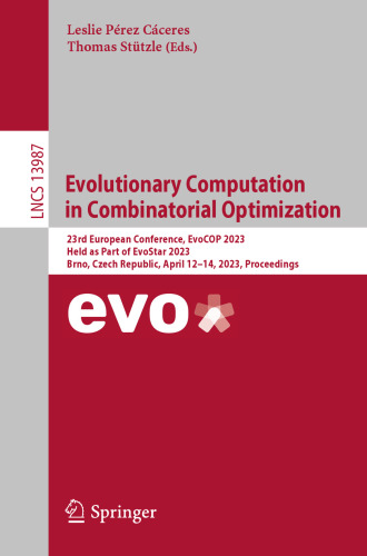 Evolutionary Computation in Combinatorial Optimization: 23rd European Conference, EvoCOP 2023 Held as Part of EvoStar 2023 Brno, Czech Republic, April 12–14, 2023, Proceedings