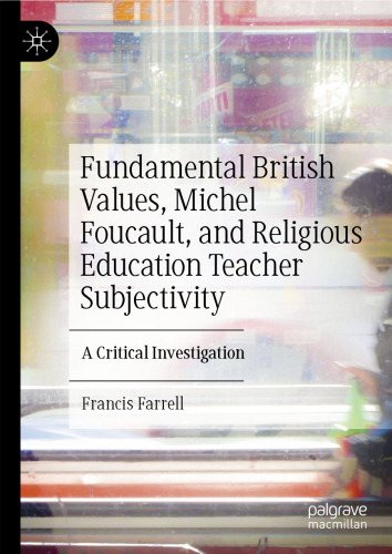 Fundamental British Values, Michel Foucault, and Religious Education Teacher Subjectivity: A Critical Investigation