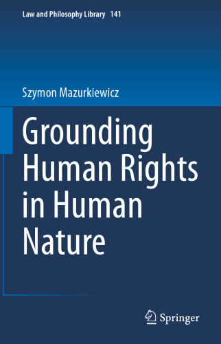 Grounding Human Rights in Human Nature (Law and Philosophy Library, 141)
