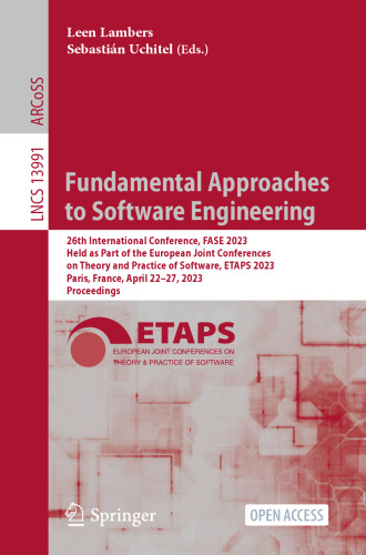 Fundamental Approaches to Software Engineering: 26th International Conference, FASE 2023 Held as Part of the European Joint Conferences on Theory and Practice of Software, ETAPS 2023 Paris, France, April 22–27, 2023 Proceedings